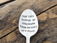 Load image into Gallery viewer, May This Coffee Be Stronger Than My Kid's Attitude, Hand Stamped Vintage Silver Coffee Spoon