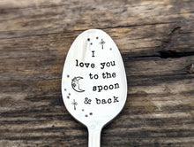 Load image into Gallery viewer, I love you to the spoon and back, Hand Stamped Vintage Silver Spoon
