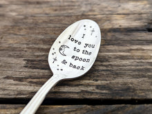 Load image into Gallery viewer, I love you to the spoon and back, Hand Stamped Vintage Silver Spoon
