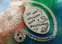Load image into Gallery viewer, Do You Suppose She's a Wildflower, Hand Stamped, Silver Plated, Spoon Pendant, Alice in Wonderland, Lewis Carroll, Wildflower Necklace