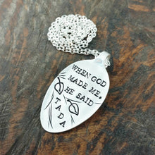 Load image into Gallery viewer, Pendant Quote Necklace, Hand Stamped Vintage Silver Plated Spoon, When God Made Me He Said Tada